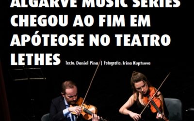 Algarve Music Series came to an end in apotheosis at Teatro Lethes