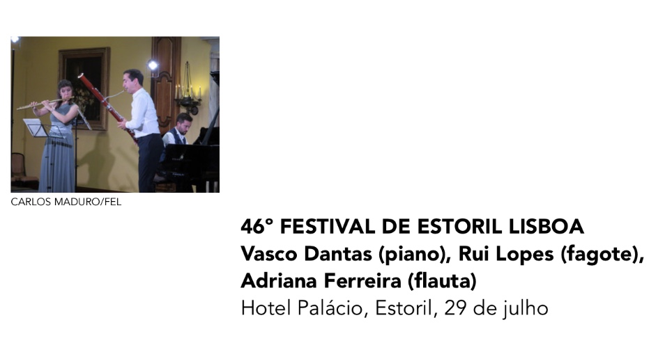 Trio Estoril – 46º FESTIVAL DE ESTORIL LISBOA Vasco Dantas (piano), Rui Lopes (fagote), Adriana Ferreira (flauta) – Hotel Palácio, Estoril, 29 de julho